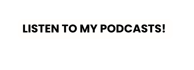 Listen to my Podcasts